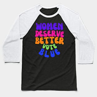 Women Deserve MUCH Better Baseball T-Shirt